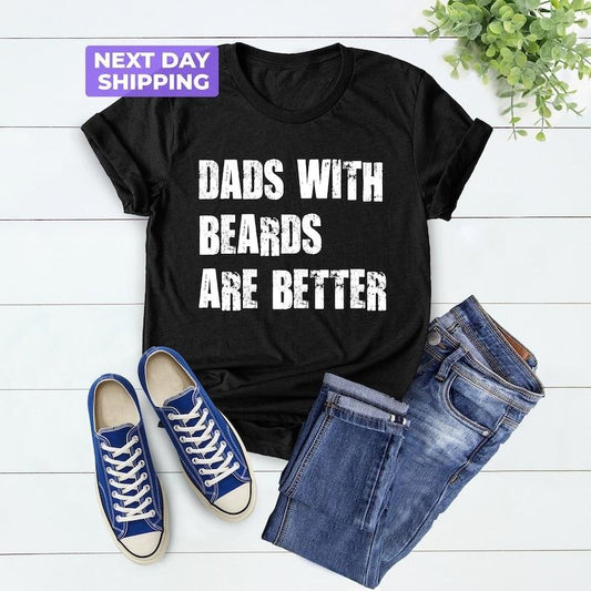 Dads with Beards are Better Shirt, Fathers Day Gift From Daughter Son Wife, Gift For Daddy Shirt, Fathers Day Shirt