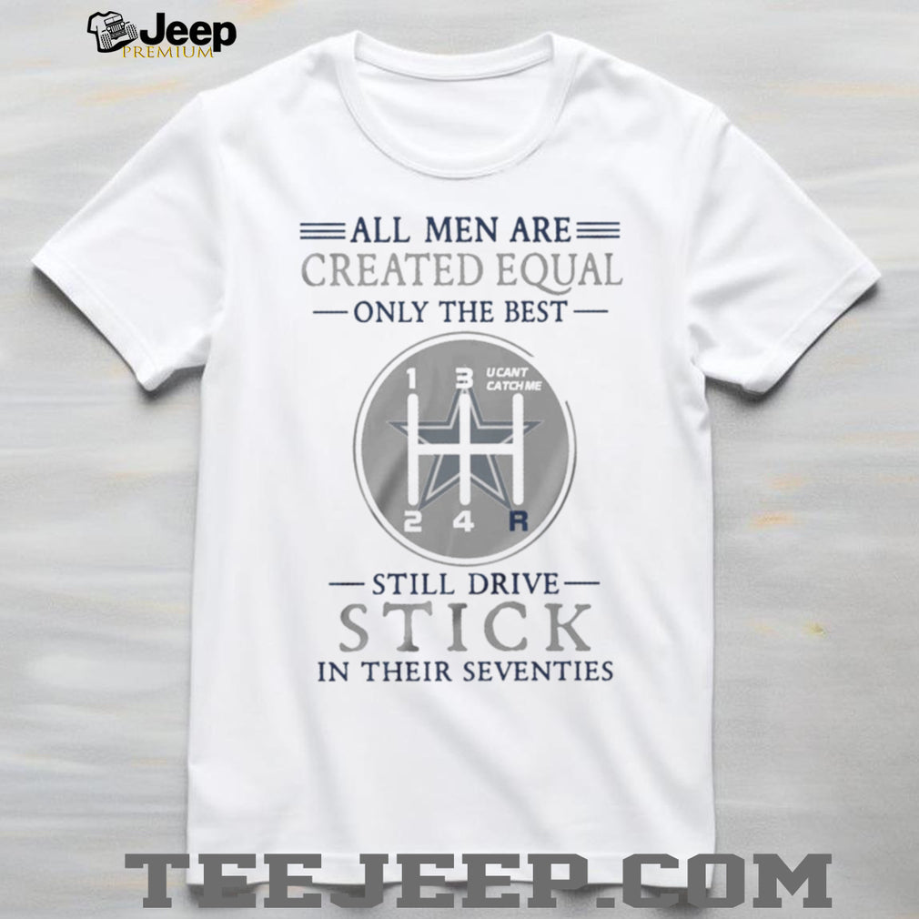 Dallas Cowboys Personalized All Men Are Created Equal Only The Best Still Drive Stick In Their Seventies White T Shirt
