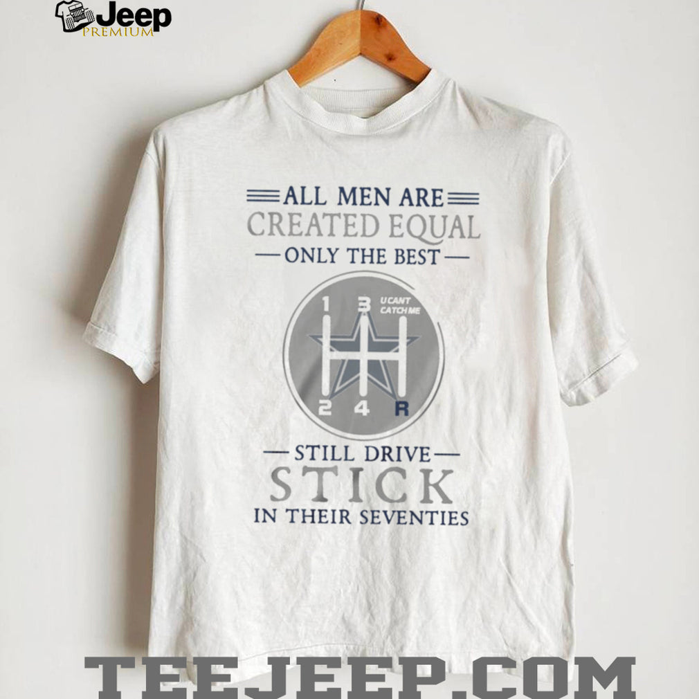Dallas Cowboys Personalized All Men Are Created Equal Only The Best Still Drive Stick In Their Seventies White T Shirt
