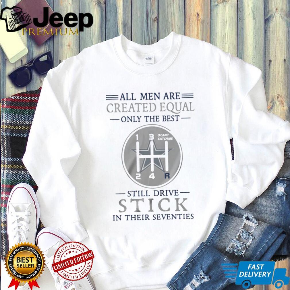 Dallas Cowboys Personalized All Men Are Created Equal Only The Best Still Drive Stick In Their Seventies White T Shirt