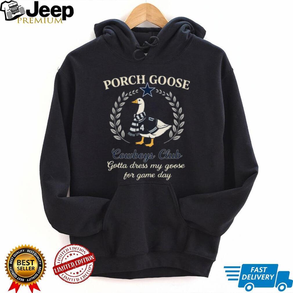 Dallas Cowboys Porch Goose Club Gotta Dress My Goose 2026 Retro Fans Men T Shirt