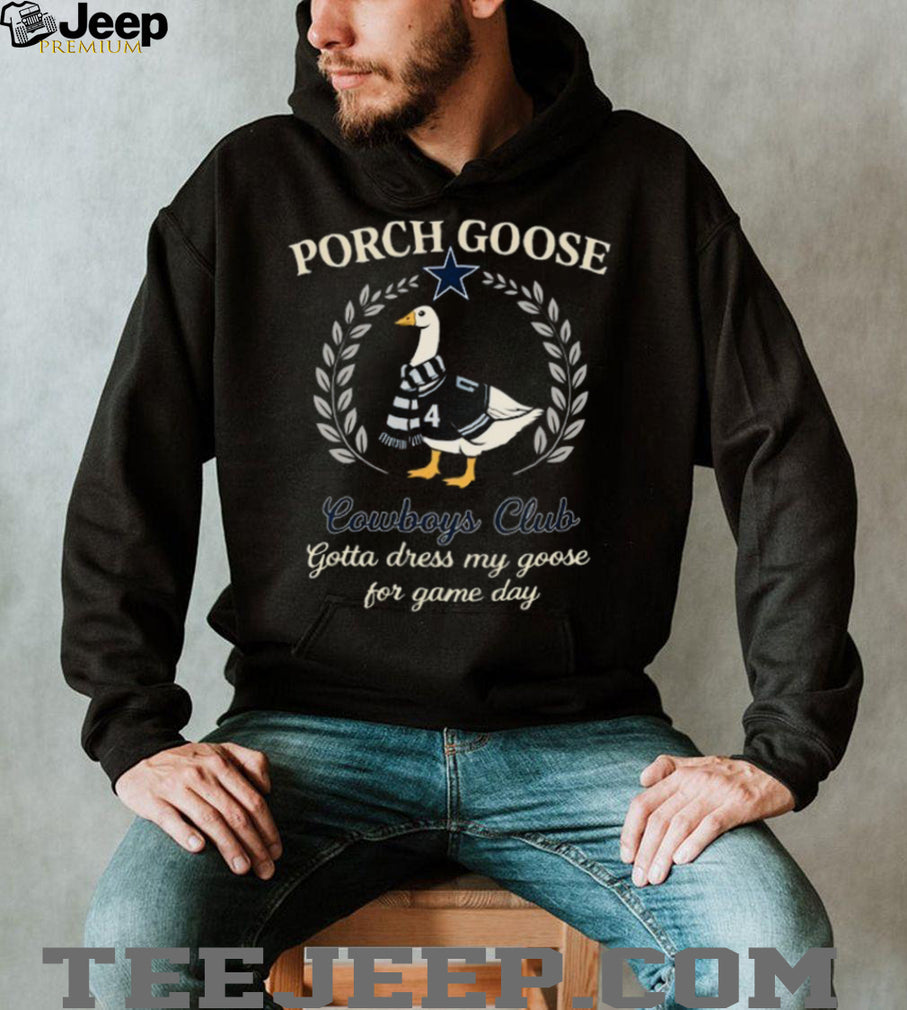 Dallas Cowboys Porch Goose Club Gotta Dress My Goose 2026 Retro Fans Men T Shirt