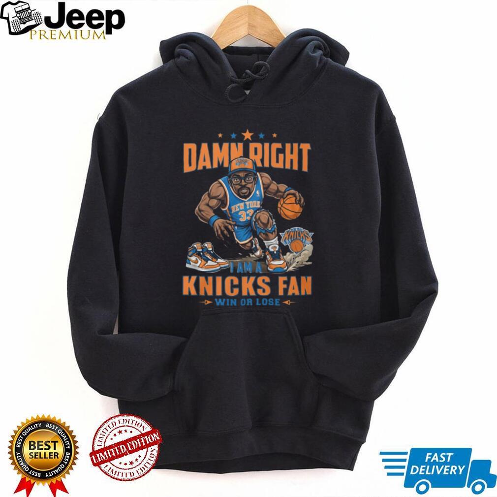 Damn Right I Am A Knicks Fan Win Or Lose Basketball Graphic T Shirt