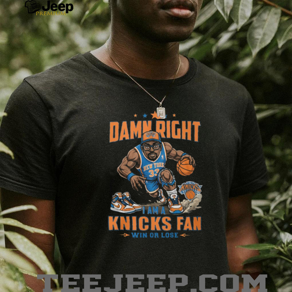 Damn Right I Am A Knicks Fan Win Or Lose Basketball Graphic T Shirt