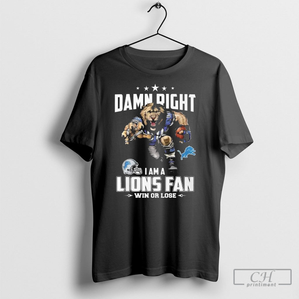 Damn Right Im A Lions Fan Win Or Lose Shirt Sweater
