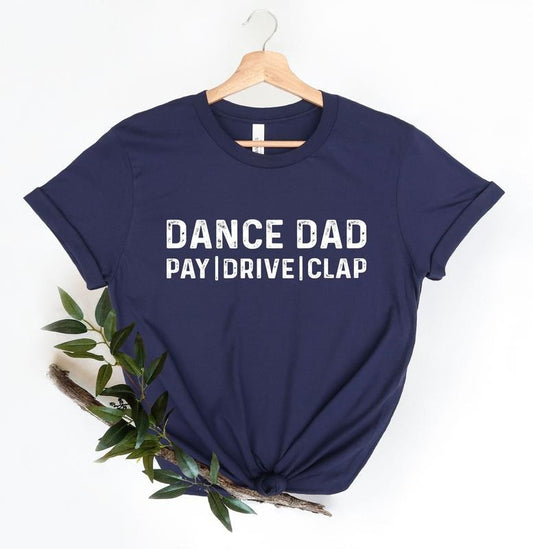 Dance Dad Shirt Dance Dad Gifts Husband Gift Graphic Tee Mens Funny Shirt Dad Tshirt Dance Dad Pay Drive Clap Shirt TK43GN