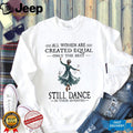 Dance Grandma All Women Created Equal Seventies Dancer Shirt