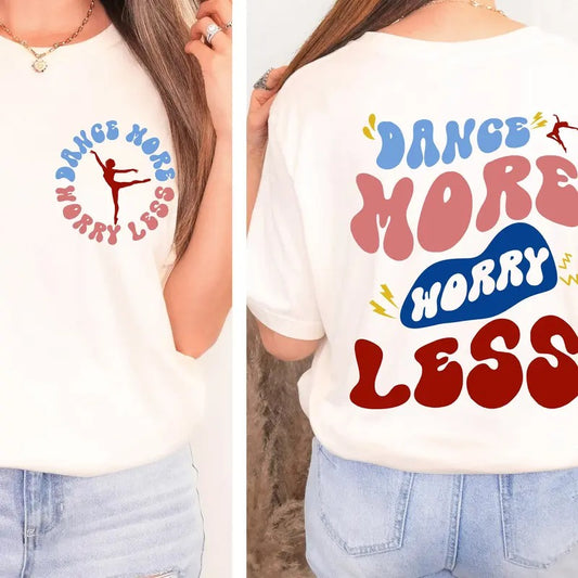 Dance More Worry Less Shirt Dance Shirt Dance Class Shirt Gift For Dancer Dance Instructor Dance Mom Gift Dancing Shirt Dancer Shirt