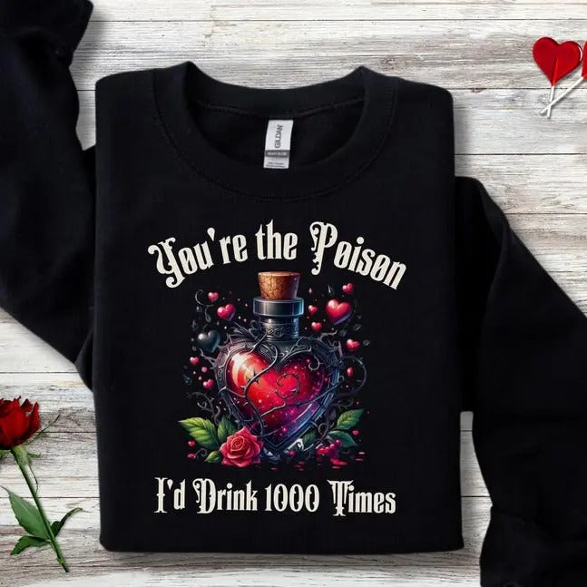 Dark Romance Gothic Sweatshirt for Valentine's Day, You're the Poison Gothic Love Sweatshirt