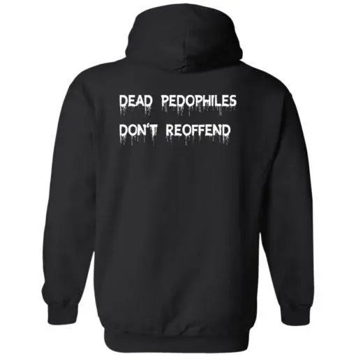 Dead Pedophiles Don't Reoffend Adult Hoodie T-shirts, Crewnecks, Hoodies ? Gifts Suitable for Anyone T-shirts, Crewnecks, Hoodies ? Gifts Suitable for Anyone
