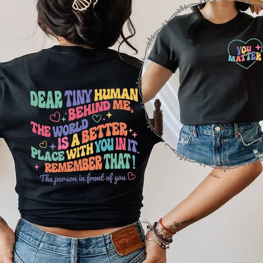 Dear Person Behind Me Printed Front And Back Aesthetic You Matter Shirt Mental Health Tshirt Inspirational Gift Motivational Shirt TK43GN