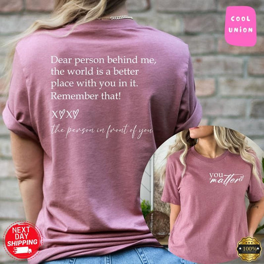 Dear Person Behind Me Shirt, You Matter Shirt, You Are Enough Shirt, Mental Health Matters Shirt, Kindness Shirt