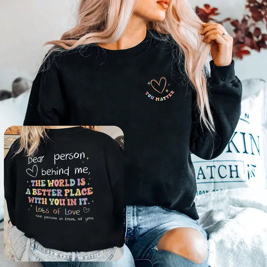 Dear Person Behind Me Sweatshirt Aesthetic You Matter Shirt Mental Health Tshirt Inspirational Gift Motivational Shirt Awareness