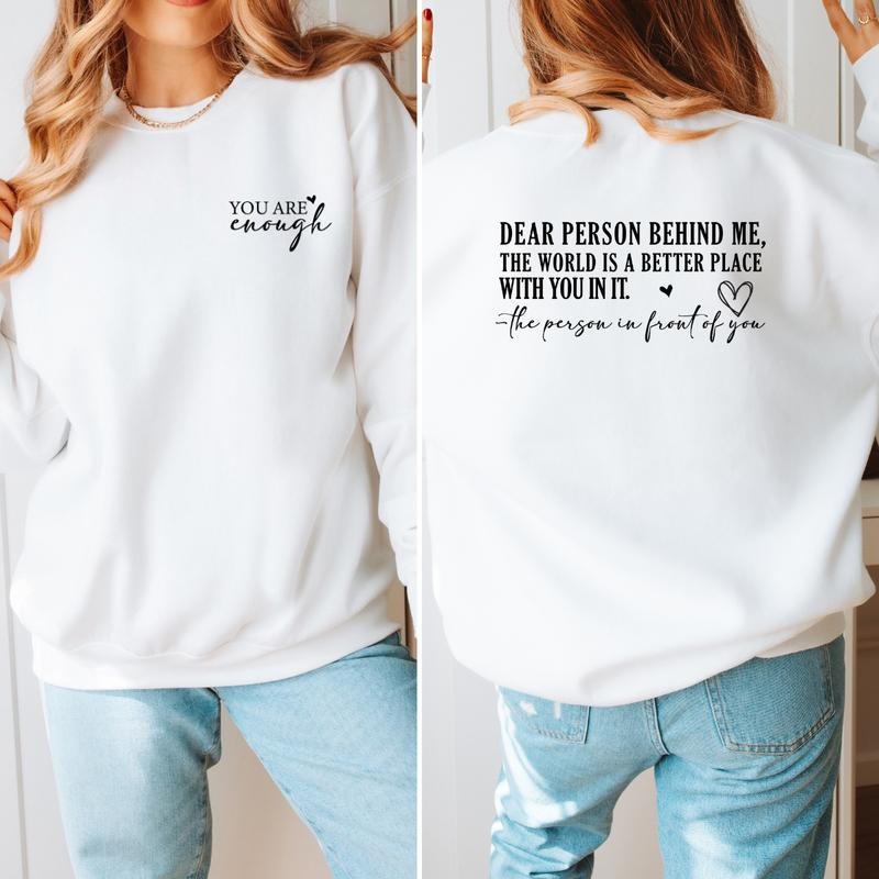 Dear Person Behind Me Sweatshirt, You Are Enough Sweatshirt, Gift Sweatshirt,  Dear Person Sweatshirt Full Color Print Casual Cotton