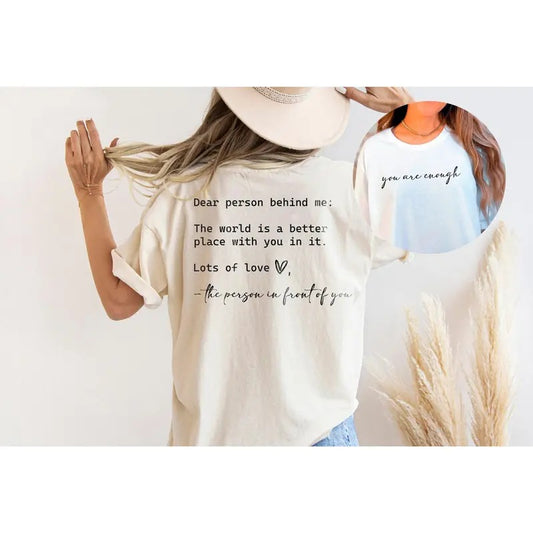 Dear Person Behind Me You Are Enough Tshirt For Friends And Family Kindness Shirt Mental Health Matters Shirt To The Person Behind Me