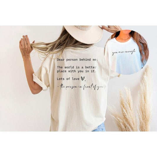 Dear Person Behind Me, You are Enough Tshirt for Friends and Family, Kindness Shirt, Mental Health Matters Shirt, To the Person Behind Me  T-shirt, sweater and Hoodie 2 sides
