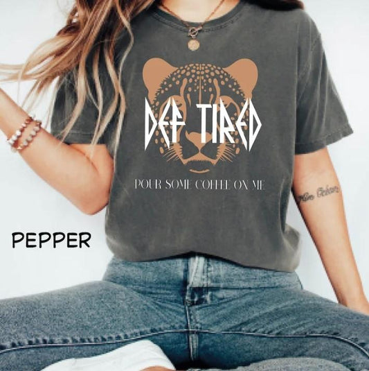 Def Tired Graphic Tee, Leopard Graphic Shirt, Pour Some Coffee On Me Graphic Shirt