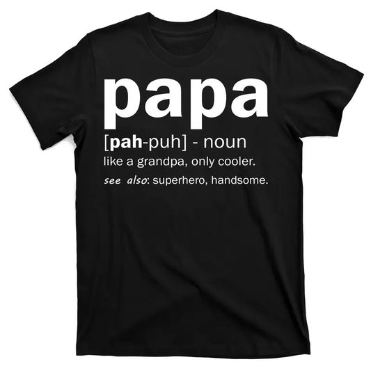 Definition Of A Papa Like a grandpa, only cooler See Superhero and Handsome Funny Dad Father T-Shirt