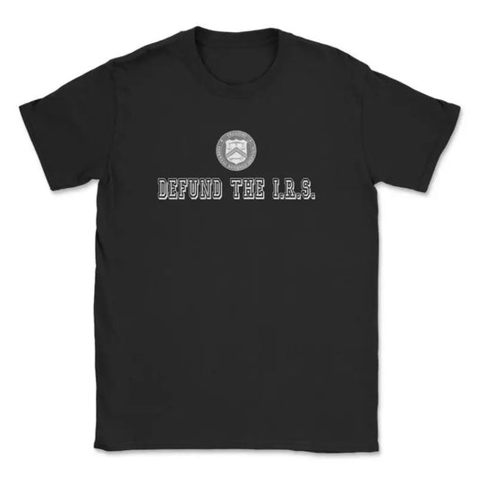 Defund The I.R.S. T-Shirt, Comfort Tee Classic Top, For Men Or For Women