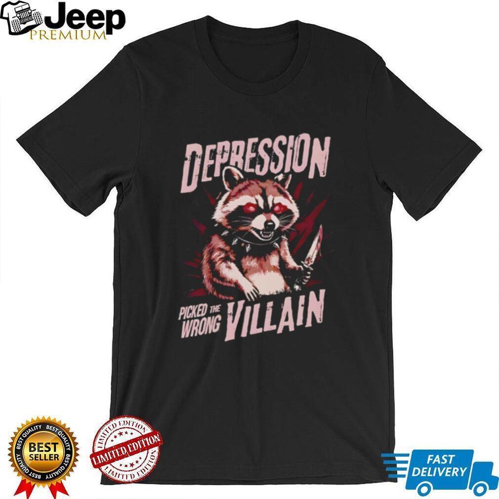 Depression picked the wrong villain racoon illustration shirt
