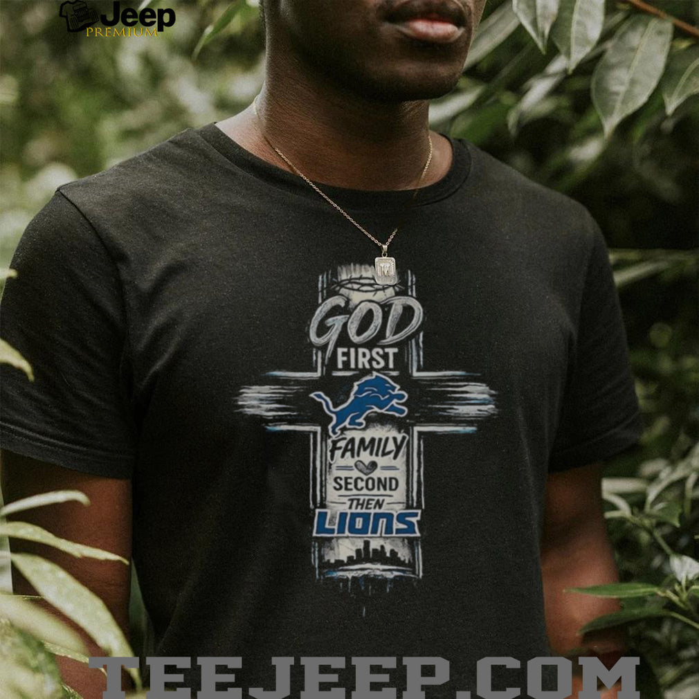 Detroit Lions God First Family Second Then Lions Christian Football Fans Gift Shirt