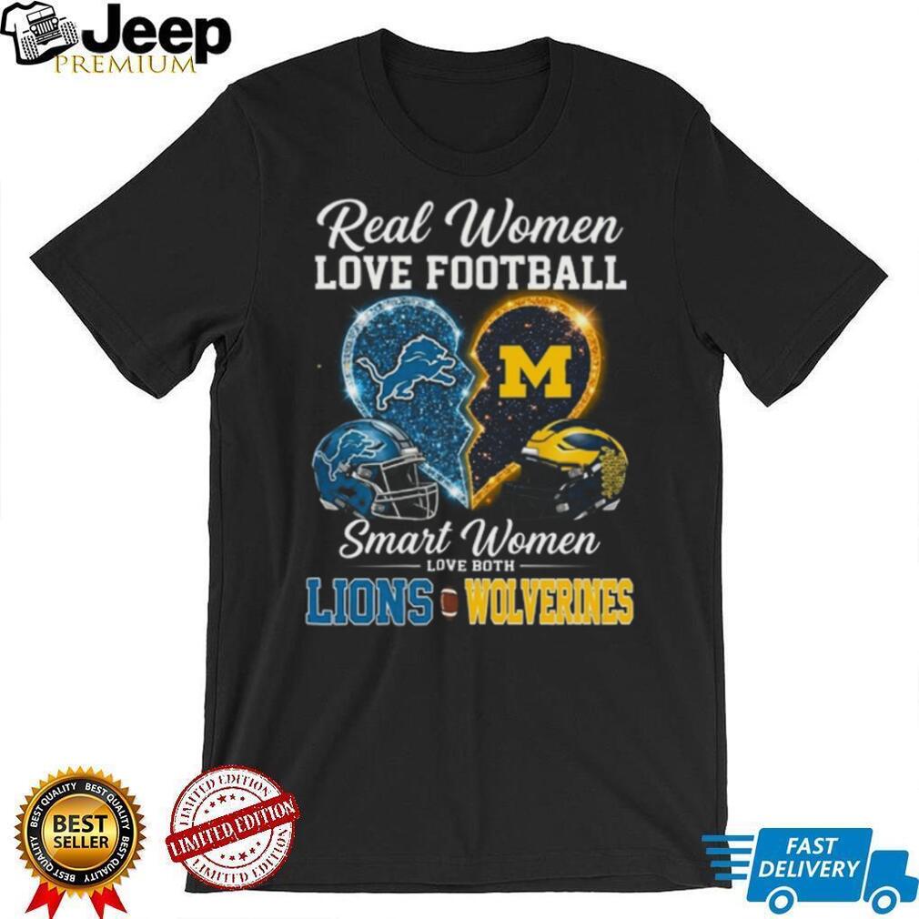 Detroit Lions and Michigan Wolverines Real Smart Women Love Both Football Fans T Shirt