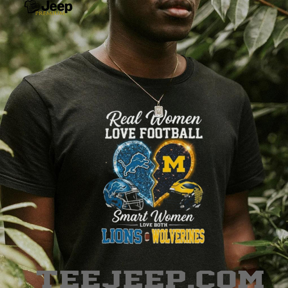 Detroit Lions and Michigan Wolverines Real Smart Women Love Both Football Fans T Shirt