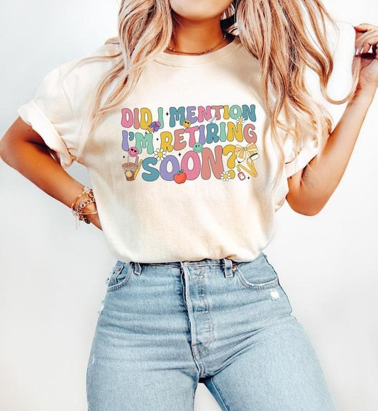 Did I Mention I'm Retiring Soon Tshirt, Retired Women Sweatshirt, Retro Retirement Shirt, Retired Mom Gift, Funny Retirement Tee