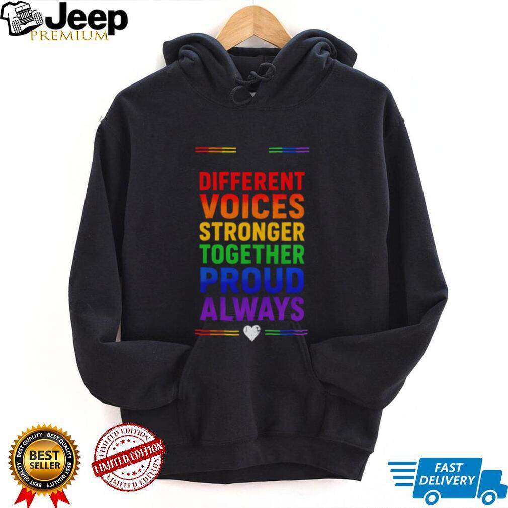 Different voices stronger together proud always rainbow shirt