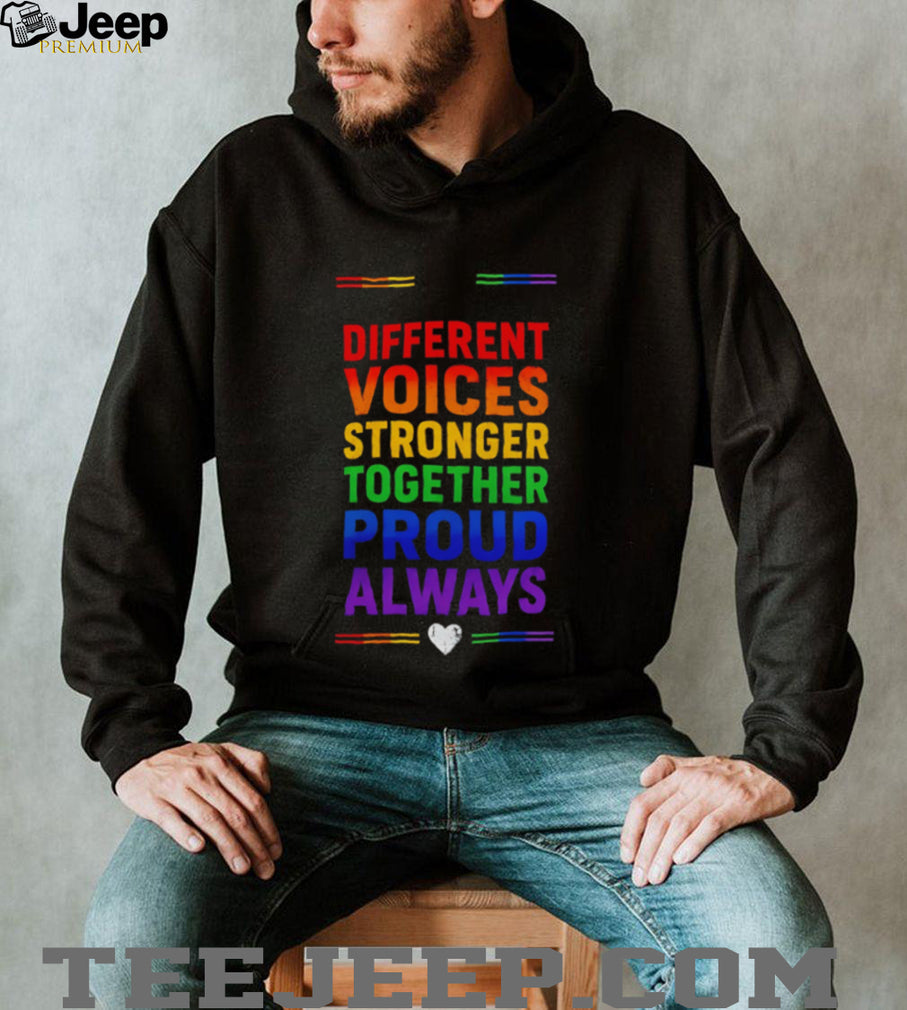 Different voices stronger together proud always rainbow shirt
