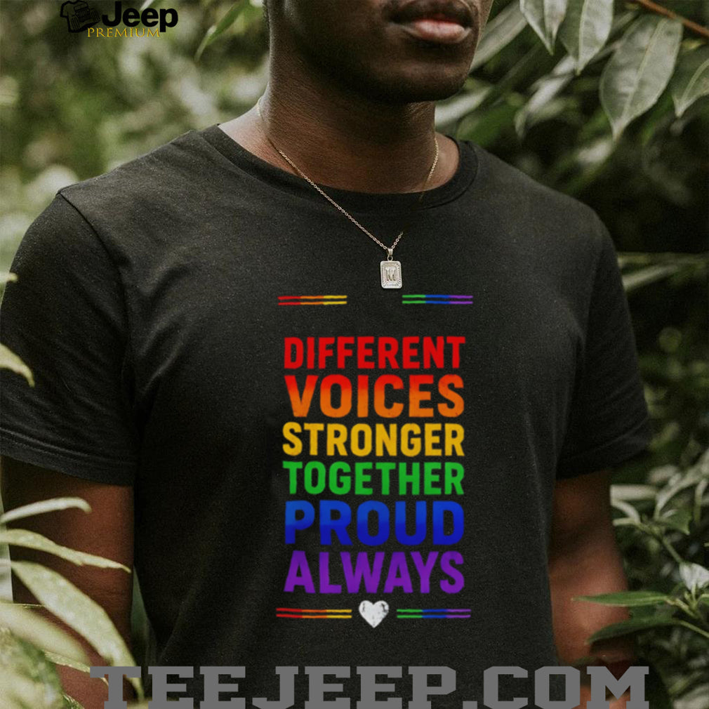 Different voices stronger together proud always rainbow shirt