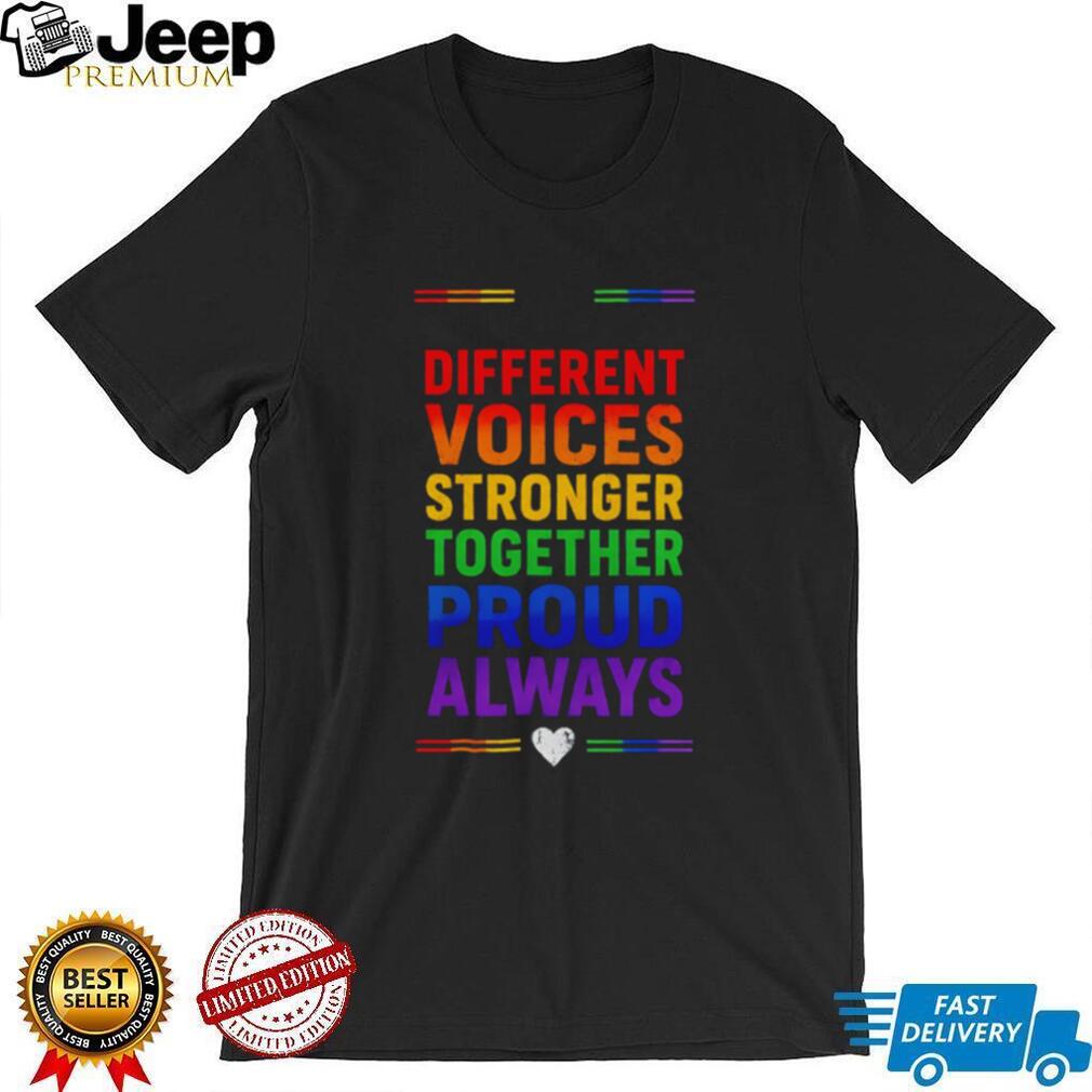 Different voices stronger together proud always rainbow shirt