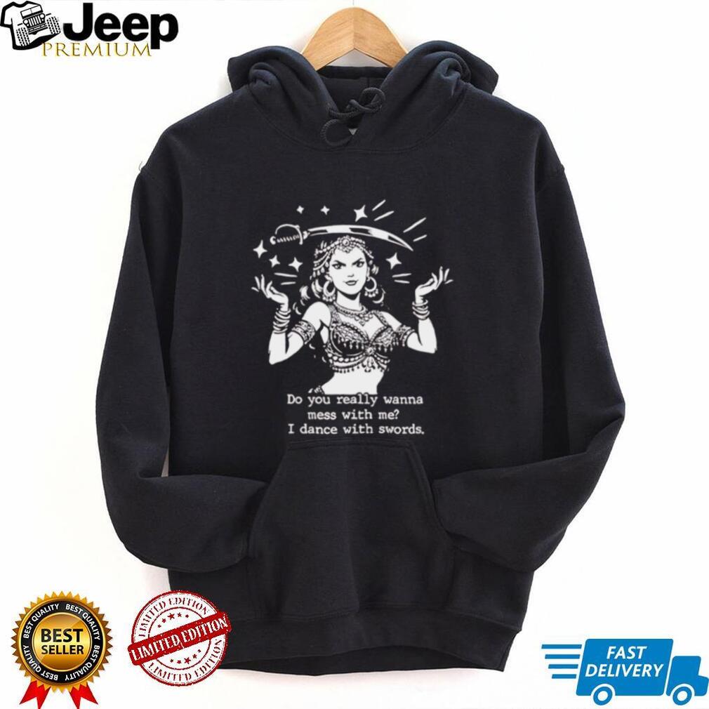 Do You Really Wanna Mess With Me I Dance With Swords Vintage Gypsy Style T Shirt