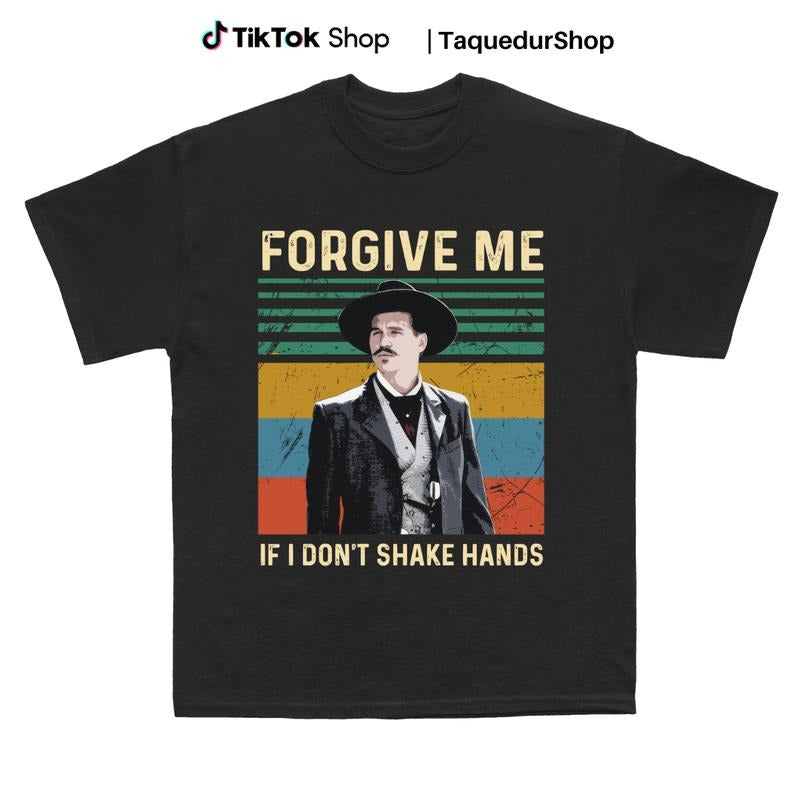 Doc Holiday Forgive me if I dont shake hands Shirt, Country Shirt, Country Southern Shirt, Huckleberry Gift Shirt, Country Southern Tee, Tombstone Tee
