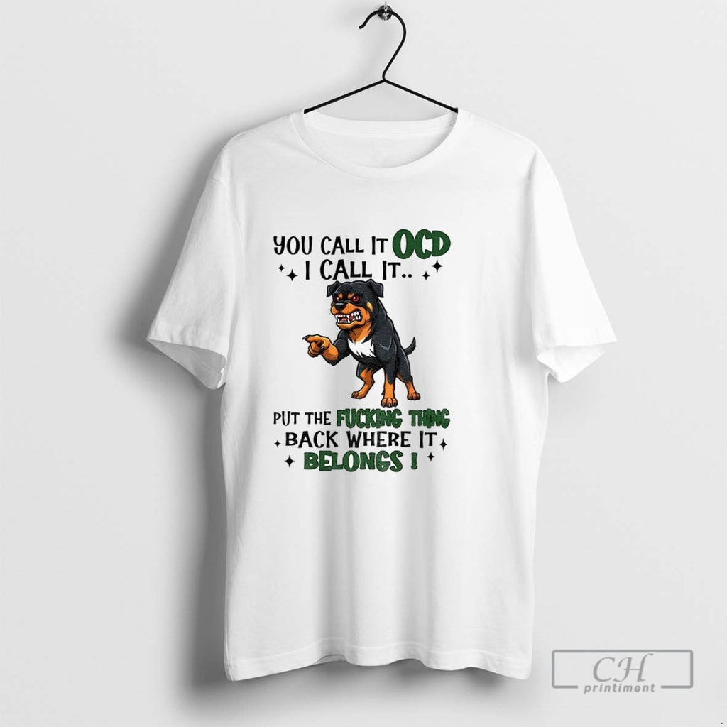 Dog You Call It Ocd I Call It Put The Fucking Thing Back Where It