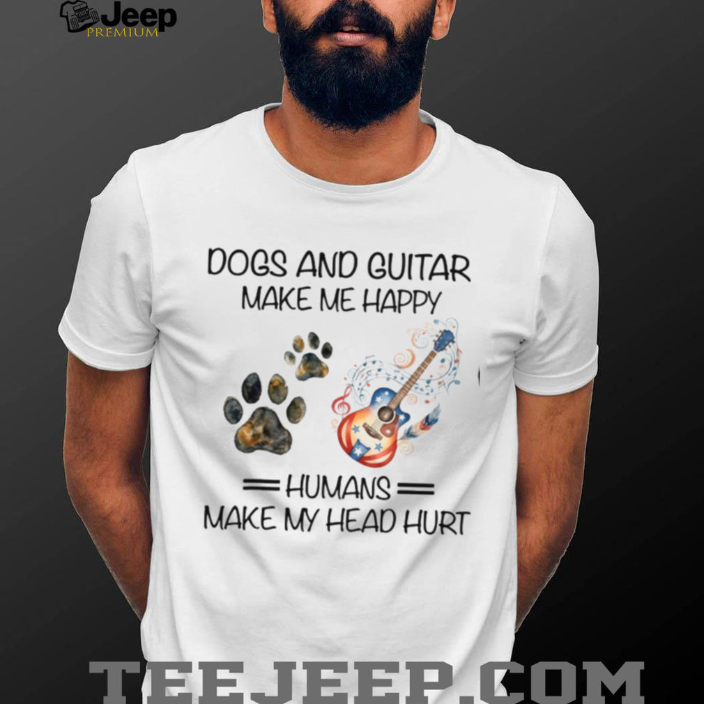 Dogs And Guitar Make Me Happy Humans Make My Head Hurt Musician T Shirt