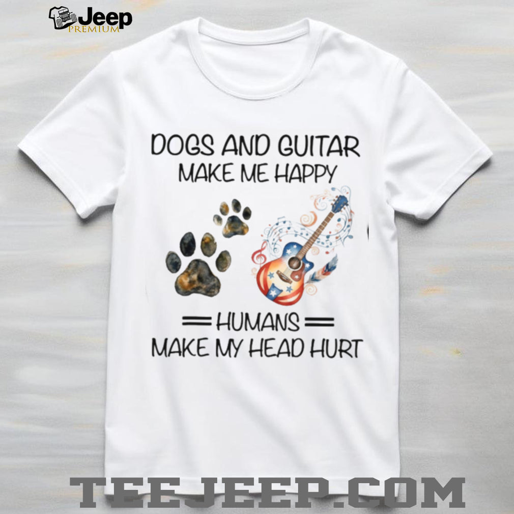 Dogs And Guitar Make Me Happy Humans Make My Head Hurt Musician T Shirt