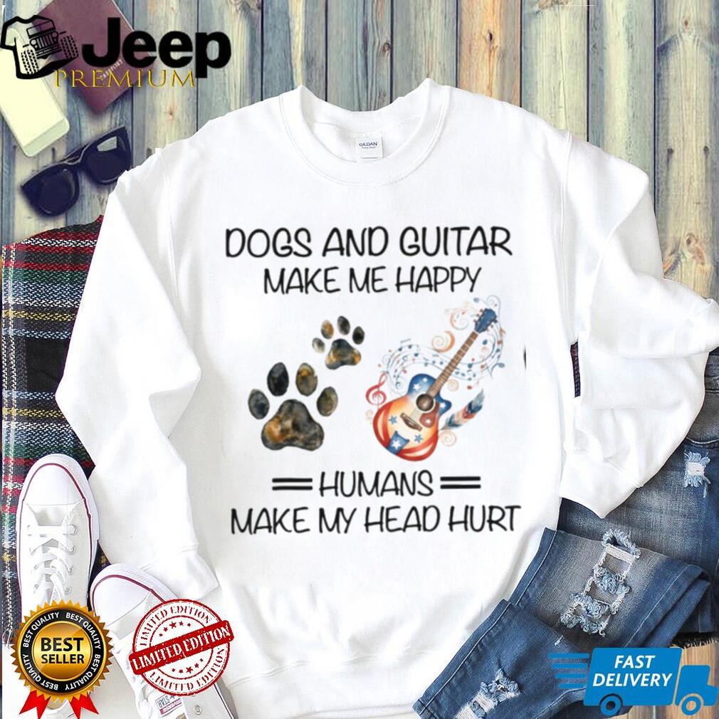 Dogs And Guitar Make Me Happy Humans Make My Head Hurt Musician T Shirt
