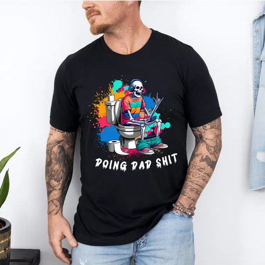 Doing Dad Shit Shirt, Funny Shirt For Dad, Dad Always in the Bathroom, Snarky Skeleton Shirt, Step Dad Shirt, Dad Life...
