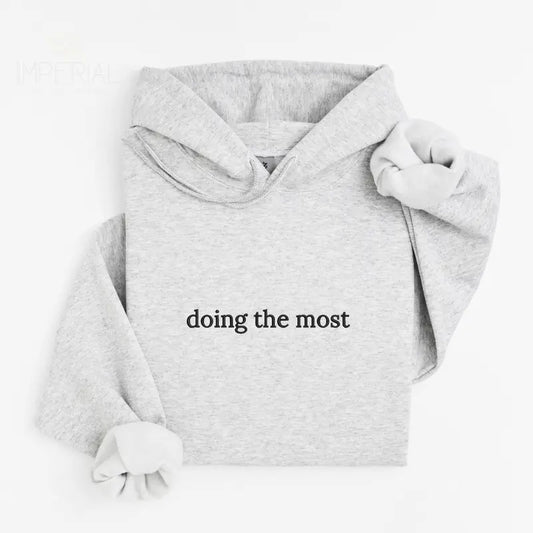 Doing The Most Embroidered Hoodie Unisex, Doing The Most Hoodie, Quotes Sweater, Doing The Most Embroidered EMB T-Shirts,...