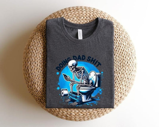 Doing dad shit,funny shirt for dad,dad always in the bathroom,dad escaping to the bathroom