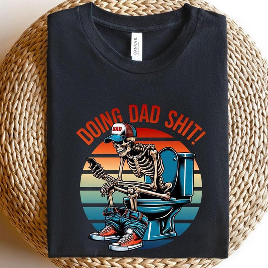 Doing dad shit,funny shirt for dad,dad always in the bathroom,dad escaping to the bathroom,funny shirt for Father's Day,Father Birthday Gift