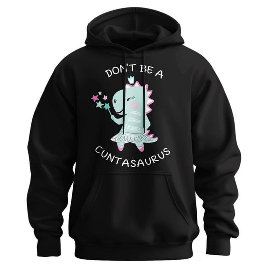Don't Be A Cuntasaurus Cute Hoodie - Casual and Comfortable - Women's Hoodie Cotton Fit Unisex Womenswear
