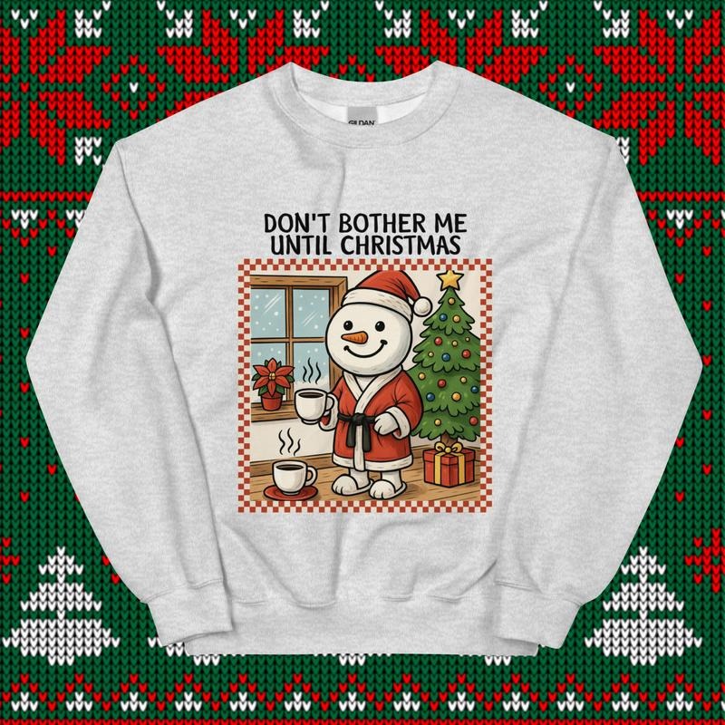 Don't Bother Me Until Christmas Crewneck - Unisex Apparel Relaxed Fit Printed In The USA Clothing Womenswear Casual Comfort Cotton Top Athletic Boho Chic