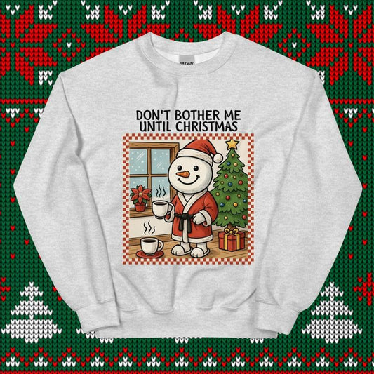 Don't Bother Me Until Christmas Crewneck - Unisex Apparel Relaxed Fit Printed In The USA Clothing Womenswear Casual Comfort Cotton Top Athletic Boho Chic