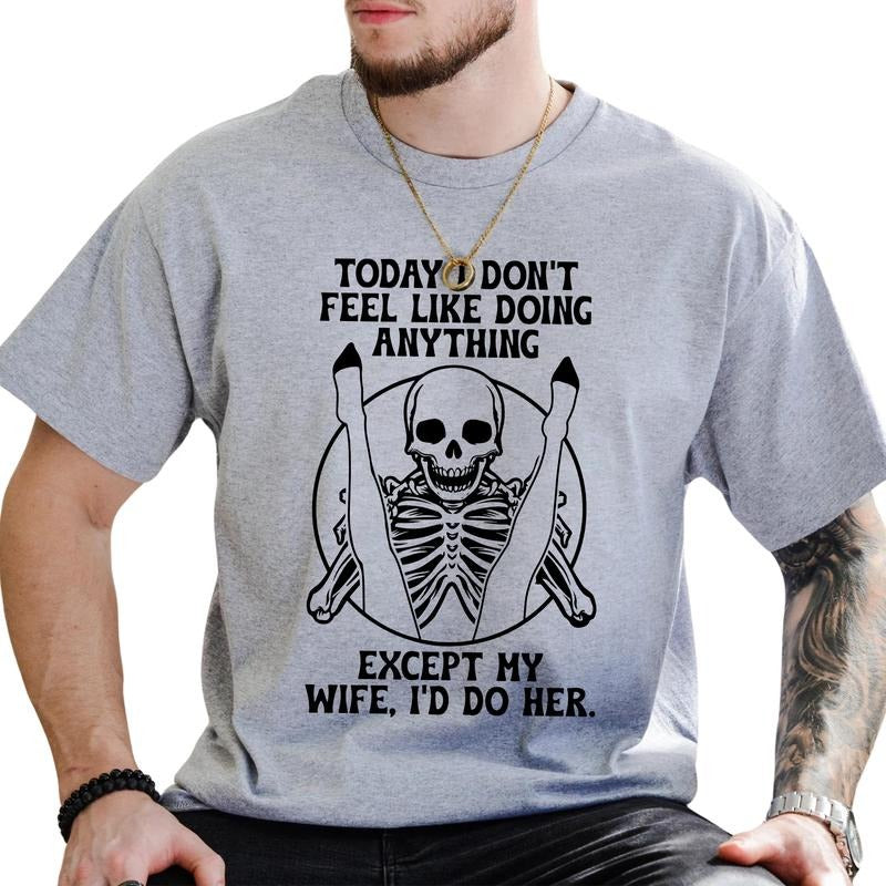 Don't Feel Like Doing Anything Shirt for Men, Funny Wife T-shirt, Gifts for Wife, Husband Shirt, Recently Married Classic Cotton Menswear