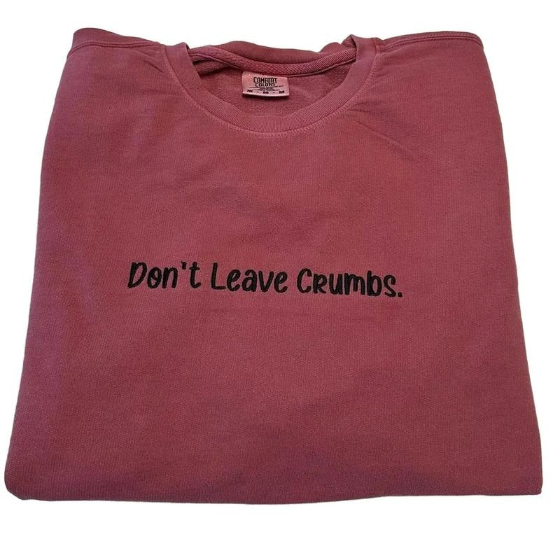 Don't Leave Crumbs Embroidered Custom Colors Tee Shirt Hoodie, Sweatshirt | WearSparks.com