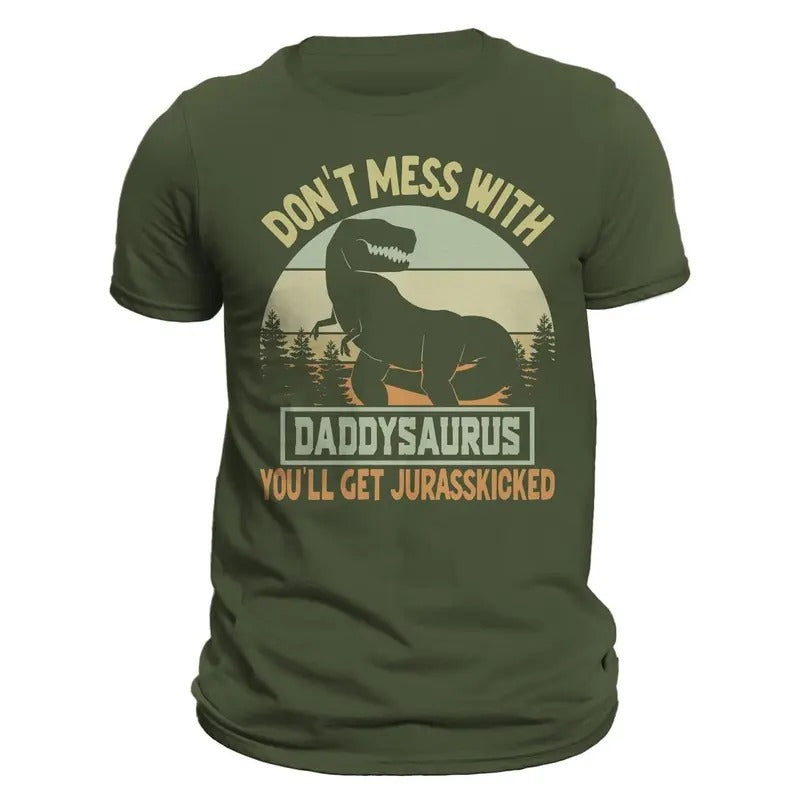 Don't Mess With Daddysaurus You'll Get Jurasskicked Funny Father's Day Men's T-Shirt Casual Classic