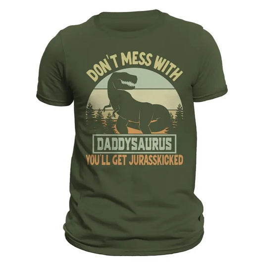 Don't Mess With Daddysaurus You'll Get Jurasskicked Funny Father's Day Men's T-Shirt Casual Classic