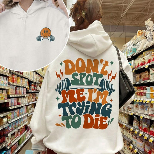 Don't Spot Me I'm Trying To Die Workout Instant Bodybuilding Funny Gift For Gym Lover Workout Gift Cardio Pump Hoodie Sleeve